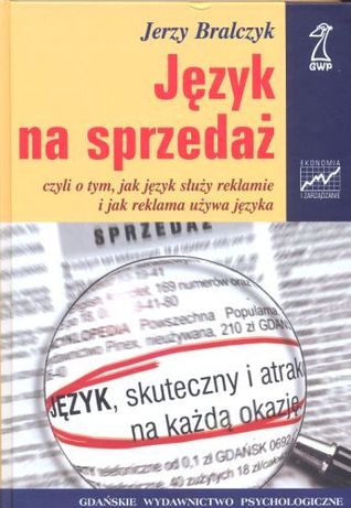 Język na sprzedaż: [czyli o tym, jak język służy reklamie i jak reklama używa języka]