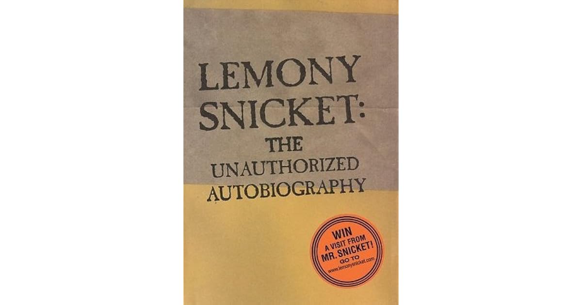 Lemony Snicket The Unauthorized Autobiography by Lemony Snicket