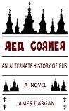 Red Corner, An Alternate History of Rus, A Novel