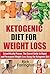 Ketogenic Diet for Weight Loss: Scientifically Proven: The Secret Guide to Permanent Weight Loss Using the Ketogenic Diet (Ketogenic Diet for Beginners ... of a Keto Diet Fully Explained)
