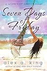 Seven Days of Friday by Alex A. King