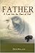 Father: A Look Into The Heart Of God