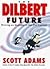 The Dilbert Future by Scott Adams