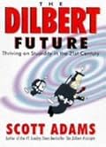 The Dilbert Future: Thriving on Stupidity in the 21st Century