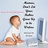 Mamas, Don't Let Your Babies Grow Up to be Writers by Michael M. Alvarez