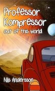 Professor Kompressor out of this world