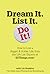 Dream It. List It. Do It!: ...