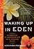 Waking Up in Eden: In Pursu...