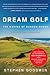 Dream Golf by Stephen Goodwin