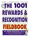 The 1001 Rewards & Recognition Fieldbook: The Complete Guide