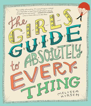 The Girl S Guide To Absolutely Everything Advice On Absolutely Everything By Melissa Kirsch The Girl S Guide To Absolutely Everything Advice On Absolutely Everything By Melissa Kirsch