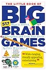 The Little Book of Big Brain Games: 517 Ways to Stretch, Strengthen and Grow Your Brain The Little Book of Big Brain Games: 517 Ways to Stretch, Strengthen and Grow Your Brain