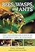 Bees, Wasps, and Ants: The ...