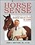 Horse Sense: A Complete Guide to Horse Selection & Care