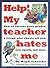 Help! My Teacher Hates Me: How to Survive Poor Grades, a Friend Who Cheats Off You, Oral Reports, and More