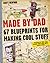Made by Dad: 67 Blueprints for Making Cool Stuff