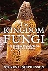 The Kingdom Fungi: The Biology of Mushrooms, Molds, and Lichens The Kingdom Fungi: The Biology of Mushrooms, Molds, and Lichens