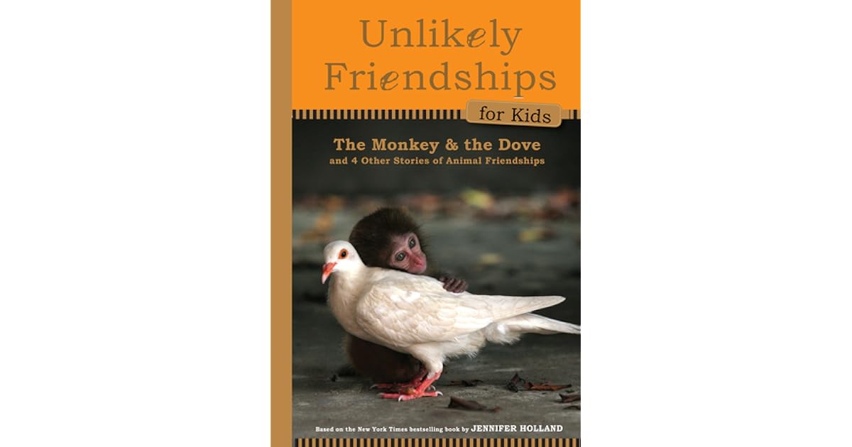 Unlikely Friendships for Kids: The Monkey the Dove: And Four Other