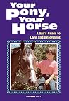 Your Pony, Your Horse: A Kid's Guide to Care and Enjoyment