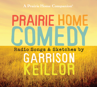 Prairie Home Comedy: Radio Songs & Sketches, Includes Complete Song Lyrics