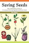 Saving Seeds: The Gardener's Guide to Growing and Storing Vegetable and Flower Seeds