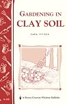 Gardening in Clay Soil: Storey's Country Wisdom Bulletin A-140 Gardening in Clay Soil: Storey's Country Wisdom Bulletin A-140