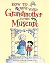 How to Take Your Grandmother to the Museum by Lois Wyse