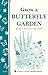 Grow a Butterfly Garden: Storey Country Wisdom Bulletin A-114