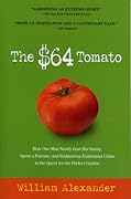 The $64 Tomato: How One Man Nearly Lost His Sanity, Spent a Fortune, and Endured an Existential Crisis in the Quest for the Perfect Garden
