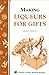 Making Liqueurs for Gifts by Mimi Freid Making Liqueurs for Gifts by Mimi Freid