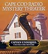 Captain Underhill Uncoils The Mystery (Cape Cod Radio Mystery Theater) Captain Underhill Uncoils The Mystery (Cape Cod Radio Mystery Theater)