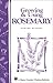 Growing & Using Rosemary: Storey's Country Wisdom Bulletin A-161
