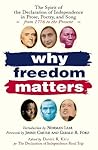 Why Freedom Matters: Celebrating the Declaration of Independence in Two Centuries of Prose, Poetry and Song Why Freedom Matters: Celebrating the Declaration of Independence in Two Centuries of Prose, Poetry and Song