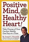 Positive Mind, Healthy Heart!: Take Charge of Your Cardiac Health, One Day at a Time Positive Mind, Healthy Heart!: Take Charge of Your Cardiac Health, One Day at a Time