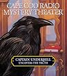 Cape Cod Radio Mystery Theater: Captain Underhill Uncovers the Truth Cape Cod Radio Mystery Theater: Captain Underhill Uncovers the Truth