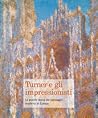 Turner e gli impressionisti. La grande storia del paesaggio moderno in Europa Turner e gli impressionisti. La grande storia del paesaggio moderno in Europa
