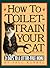 How to Toilet-Train Your Cat: 21 Days to a Litter-Free Home