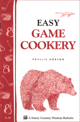 Easy Game Cookery: Storey's Country Wisdom Bulletin A-56 (Storey Country Wisdom Bulletin)