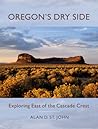Oregon's Dry Side by Alan D. St. John