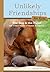 Unlikely Friendships for Kids: The Dog & The Piglet: And Four Other Stories of Animal Friendships