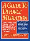 A Guide to Divorce Mediation: How to Reach a Fair, Legal Settlement at a Fraction of the Cost : Part One : An Introduction to Mediation