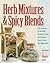 Herb Mixtures & Spicy Blends: Ethnic Flavorings, No-Salt Blends, Marinades/Dressings, Butters/Spreads, Dessert Mixtures, Teas/Mulling Spices