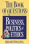 The Book of Questions: Business, Politics and Ethics