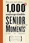 1,000 Unforgettable Senior Moments: You Are Not Alone... of Which We Could Remember Only 246
