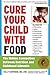 Cure Your Child with Food: The Hidden Connection Between Nutrition and Childhood Ailments