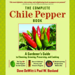 The Complete Chile Pepper Book: A Gardener's Guide to Choosing, Growing, Preserving, and Cooking