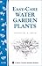 Easy-Care Water Garden Plants by Charles W.G. Smith