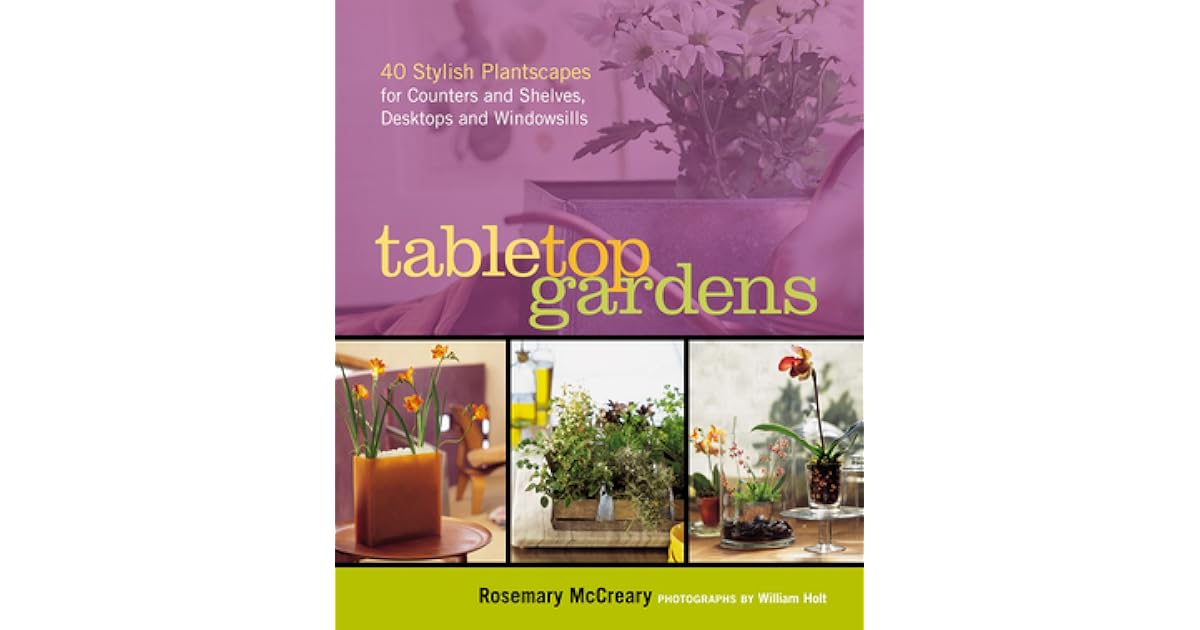 Tabletop Gardens 40 Stylish Plantscapes for Counters and Shelves