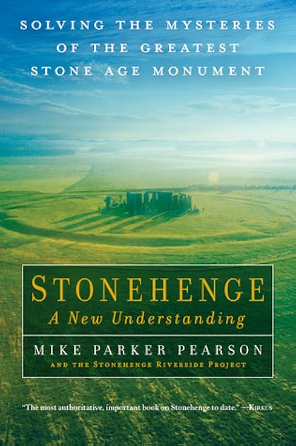 Stonehenge: A New Understanding: Solving the Mysteries of the Greatest Stone Age Monument