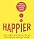 Happier: Learn the Secrets to Daily Joy and Lasting Fulfillment